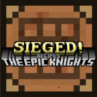 The Epic Knights + Sieged! (Recipes)