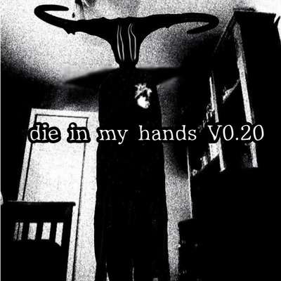 Die in my hands V0.20