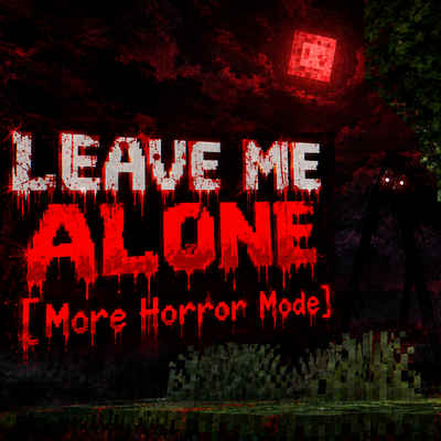 Leave Me Alone [More Horror Mode]