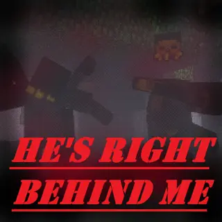 He's Right Behind Me