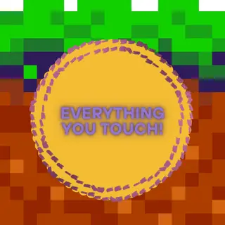 Everything You Touch!