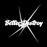 Better Destroy