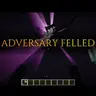 ADVERSARY FELLED