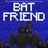 Bat Friend