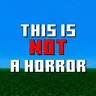 This is NOT a Horror